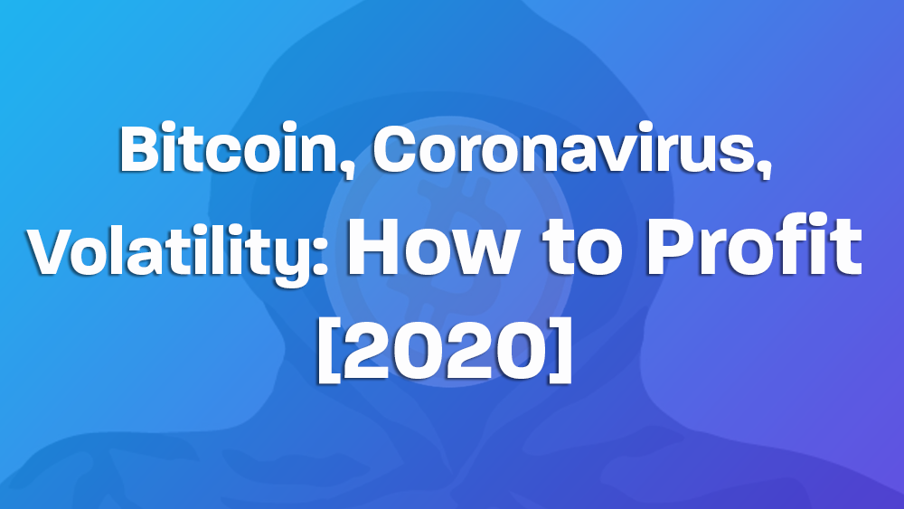 Bitcoin, Coronavirus, Volatility- How to Profit [2020].png